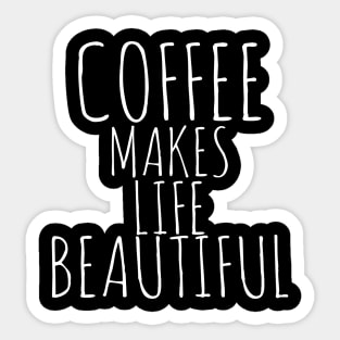 Coffee Makes Life Beautiful Sticker